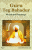 Guru Tegh Bahadur His Life And Teachings 