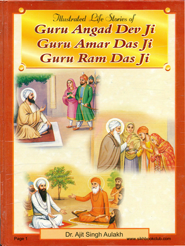 Illustrated Life Stories from the Lives of Guru Angad Dev Ji Guru Amar Das Ji Guru Ram Das Ji 