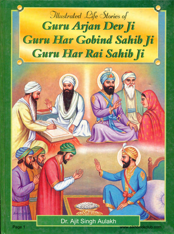 Illustrated Life Stories of Guru Arjan Dev Ji Guru Har Gobind Sahib Ji Guru Har Rai Sahib Ji 